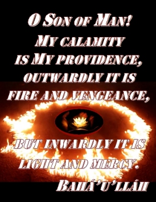 O Son of Man! My calamity is My providence, outwardly it is fire and vengeance, but inwardly it is light and mercy. #Bahai #SilverLining #bahaullah